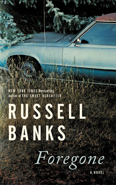 Book Review of Foregone by Russell Banks