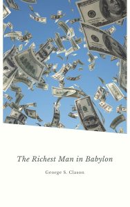 Wealth Wisdom: Unpacking the Timeless Lessons of The Richest Man in Babylon