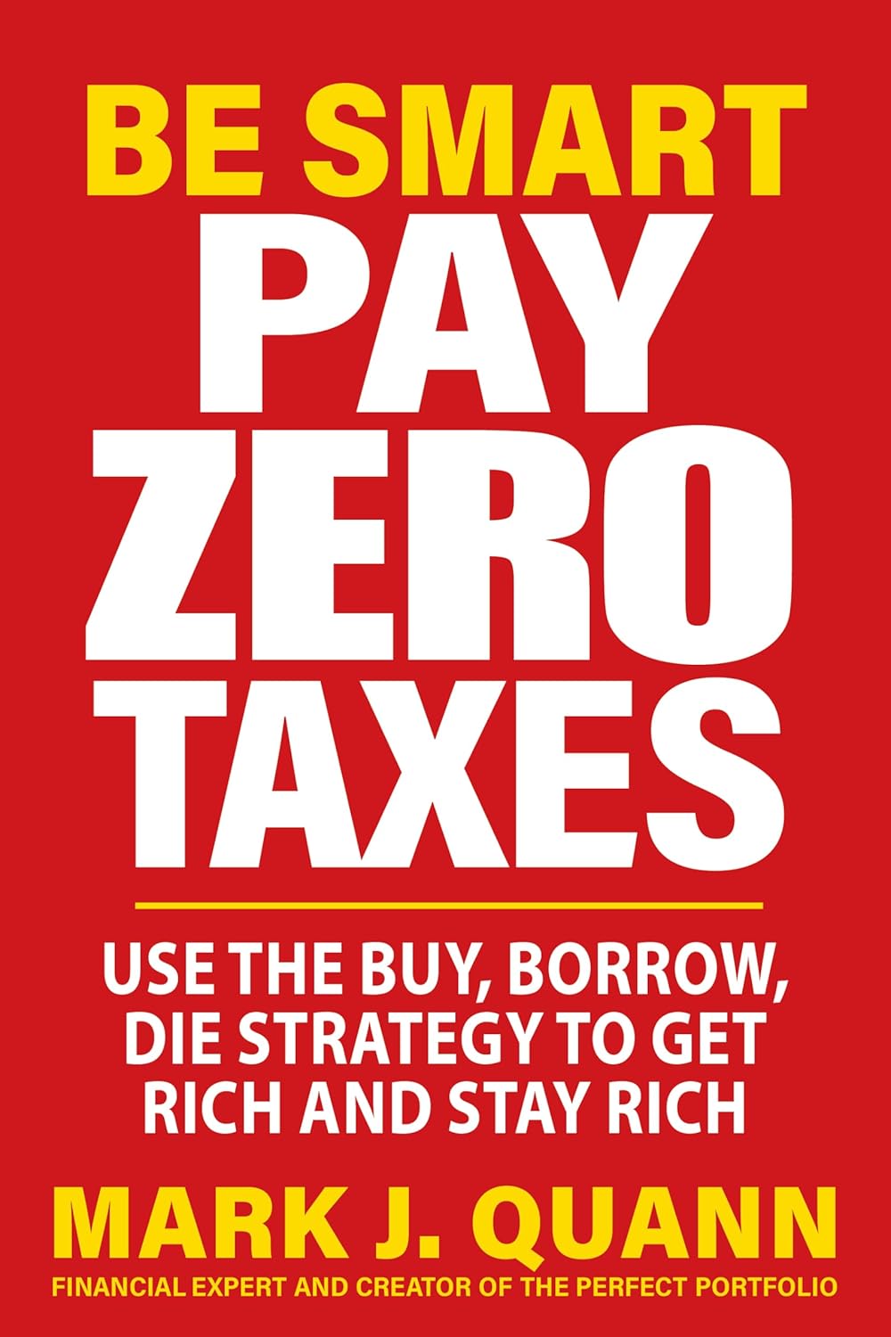 Mastering Wealth: A Review of Be Smart Pay Zero Taxes and the Buy, Borrow, Die Approach