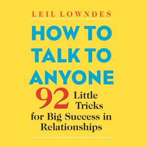 Mastering Connection: Unveiling the Secrets of Effective Communication in How to Talk to Anyone