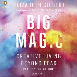Unleashing Creativity: A Journey Through Big Magic and Fearless Living