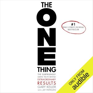 Mastering Focus: Unleashing Extraordinary Results with The ONE Thing