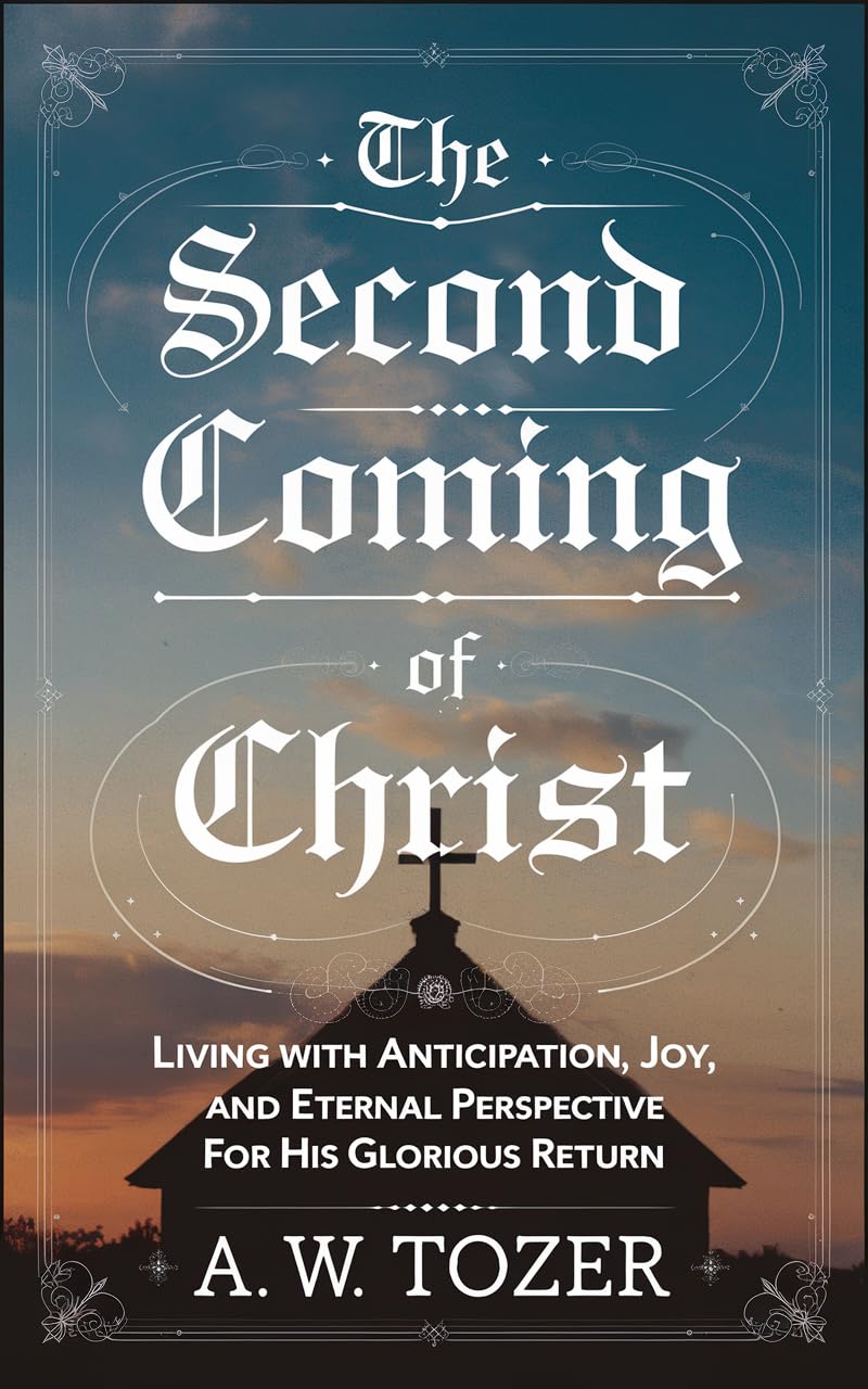 Embracing Divinity: A Journey Through Tozer's Vision of Christ's Return