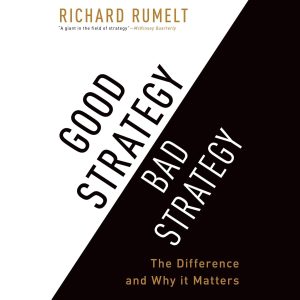 Navigating the Strategic Landscape: Insights from Good Strategy/Bad Strategy