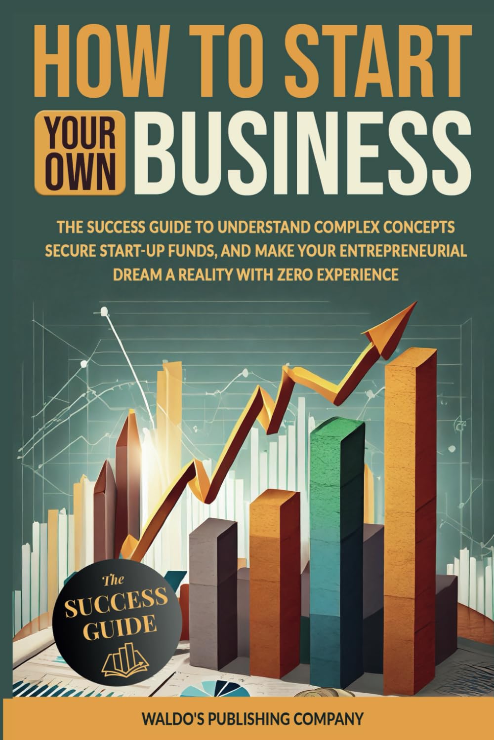 Unleashing Entrepreneurial Dreams: A Beginner's Guide to Launching Your Own Business Against All Odds