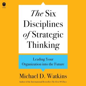 Navigating Tomorrow: Insights from The Six Disciplines of Strategic Thinking
