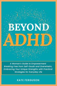 Empowering Women Beyond ADHD: Transforming Self-Doubt into Strength and Clarity