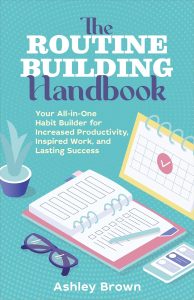 Harnessing Habits: Unlocking Productivity and Success with The Routine-Building Handbook
