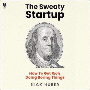 Unlocking Wealth in the Mundane: Insights from The Sweaty Startup