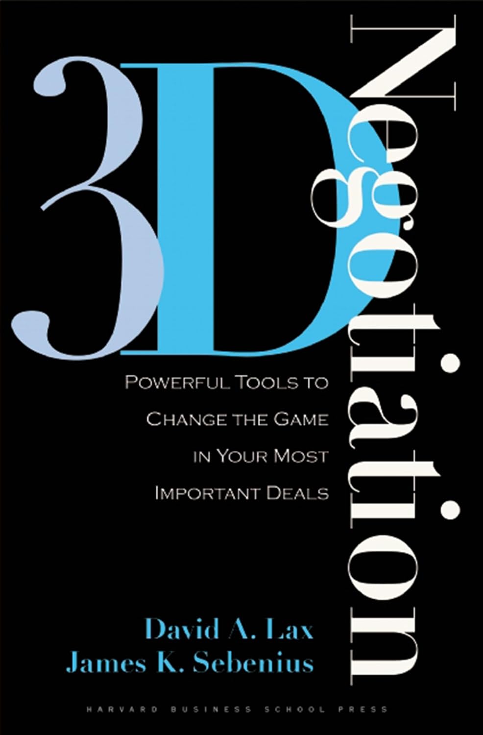 Mastering the Art of 3-D Negotiation: Transforming Your Deal-Making Strategy