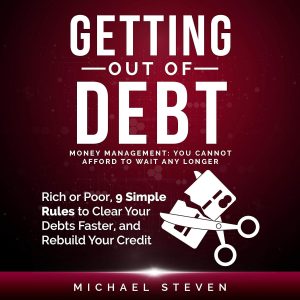 Mastering Money: 9 Essential Steps to Financial Freedom and Debt Recovery