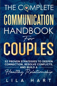 Mastering Connection: A Journey Through The Complete Communication Handbook for Couples