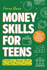 Mastering Money: A Teen's Guide to Budgeting, Saving, and Investing for a Bright Financial Future