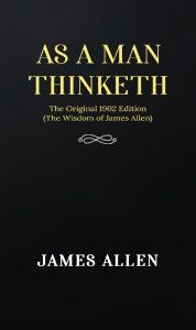The Power of Thought: Unraveling the Wisdom of As a Man Thinketh