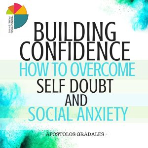 Cultivating Courage: A Deep Dive into Overcoming Self-Doubt and Social Anxiety
