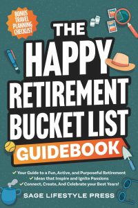 Unlocking Joy: Embracing Life After Work with The Happy Retirement Bucket List Guidebook