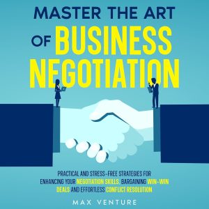 Negotiation Made Easy: Unlocking the Secrets to Success in Business Deals