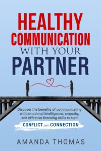 Transforming Conflict into Connection: A Review of Healthy Communication With Your Partner