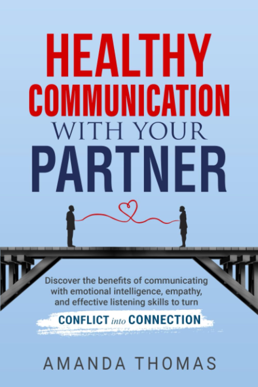 Transforming Conflict into Connection: A Review of Healthy Communication With Your Partner