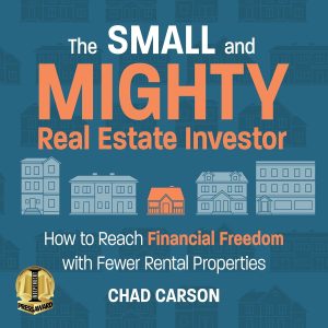 Less is More: Achieving Financial Freedom with Fewer Rental Properties in Small and Mighty Real Estate Investing