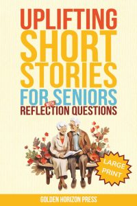 Joyful Journeys: Reflective Tales for Seniors in the Golden Moments Collection